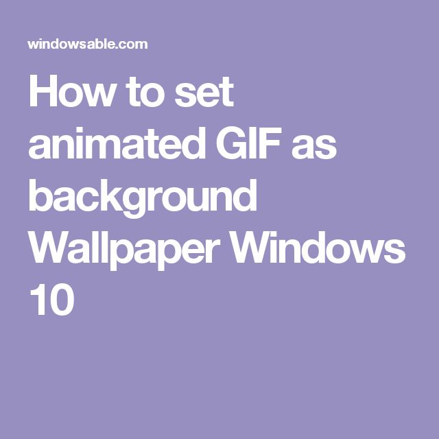 How To Set Gif As Background Windows 10